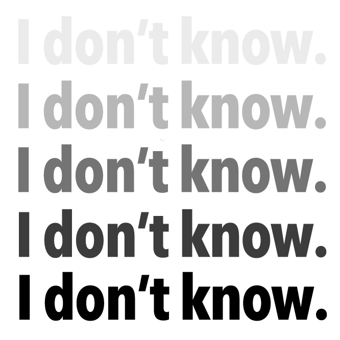 i dont know
